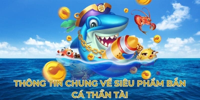 Giới thiệu khái quát sơ lược về săn cá thần tài 23WIN