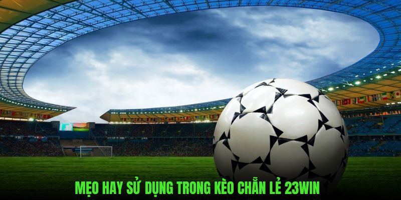 Mẹo hay áp dụng trong đặt kèo trên 23WIN