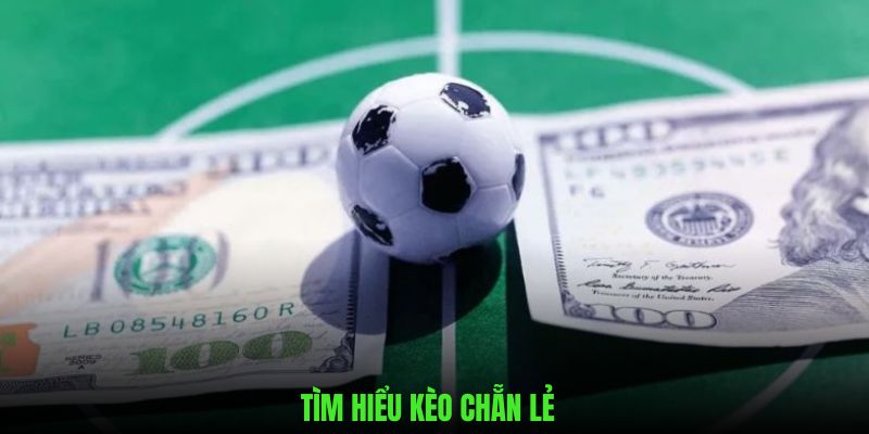 Những nét chính giới thiệu về kèo chẵn lẻ