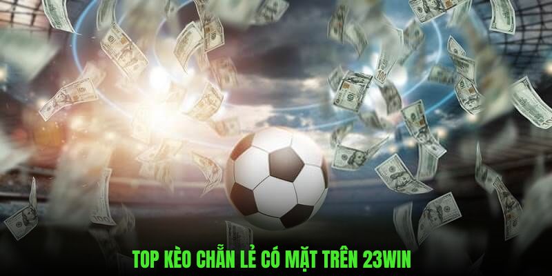 Tổng hợp những loại kèo chẵn lẻ có mặt trên 23WIN