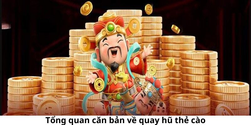 Tổng quan căn bản về quay hũ thẻ cào