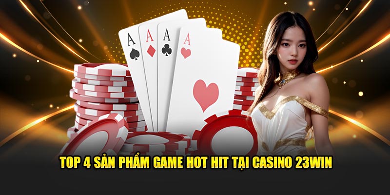 4 sản phẩm game hot hit tại 23WIN